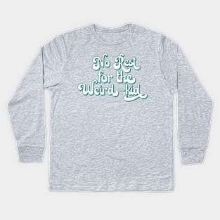 No Rest for the Weird Kid Kids Long Sleeve T-Shirt